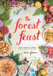 The Forest Feast: Simple Vegetarian Recipes From My Cabin in the Woods (Erin Gleeson)