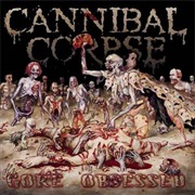 Gore Obsessed - Cannibal Corpse