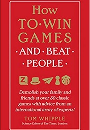 How to Win Games and Beat People (Tom Whipple)