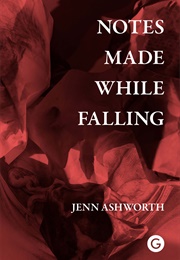 Notes Made While Falling (Jenn Ashworth)
