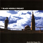 The Black Noodle Project - And Life Goes On