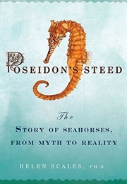 Poseidon's Steed: The Story of Seahorses, From Myth to Reality (Helen Scales)