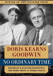 No Ordinary Time: Franklin and Eleanor Roosevelt - The Home Front in World War II (Doris Kearns Goodwin)