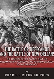 The Battle of Tippecanoe and the Battle of New Orleans (Charles River Editiors)