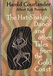 The Hat Shaking Dance and Other Tales From the Gold Coast (Harold Courlander and Albert Kofi Prempeh)