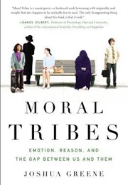 Moral Tribes: Emotion, Reason, and the Gap Between Us and Them (Joshua Greene)