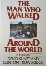 The Man Who Walked Around the World: A True Story (Kunst, David)