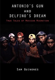 Antonio&#39;s Gun and Delfino&#39;s Dream: True Tales of Mexican Migration (Sam Quinones)