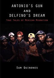 Antonio's Gun and Delfino's Dream: True Tales of Mexican Migration (Sam Quinones)