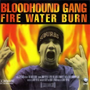Fire Water Burn - Bloodhound Gang