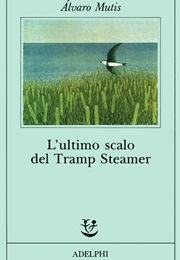 L'ultimo Scalo Del Tramp Steamer (Alvaro Mutis)