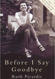 Before I Say Goodbye (Ruth Picardie)