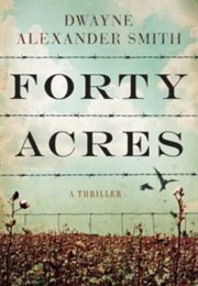 Forty Acres (Dwayne Alexander Smith)