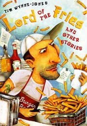 Lord of the Fries and Other Stories (TIM WYNNE-JONES)