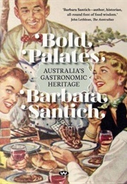 Bold Palates: Australia&#39;s Gastronomic Heritage (Barbara Santich)