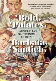 Bold Palates: Australia's Gastronomic Heritage (Barbara Santich)