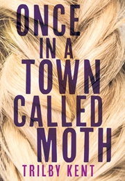 Once in a Town Called Moth (Trilby Kent)