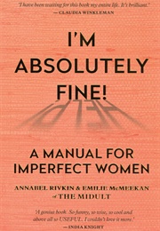 I'm Absolutely Fine!: A Manual for Imperfect Women (Emilie McMeekan)