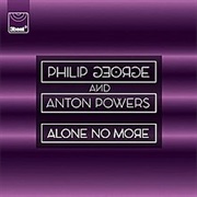 Alone No More - Philip George &amp; Anton Powers