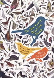 To See Every Bird on Earth: A Father, a Son and a Lifelong Obsession (Dan Koeppel)