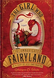 The Girl Who Circumnavigated Fairyland in a Ship of Her Own Making (Catherynne M. Valente)