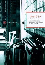 Pu-239 and Other Russian Fantasies (Ken Kalfus)