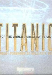 Legacy of the World's Greatest Ocean Liner Titanic (Susan Wels)