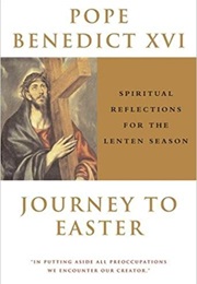 Journey to Easter: Spiritual Reflections for the Lenten Season (Pope Benedict XVI)