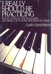 I Really Should Be Practicing (Gary Graffman)