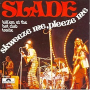 Skweeze Me Pleeze Me - Slade