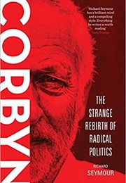 Corbyn: The Strange Rebirth of Radical Politics (Richard Seymour)