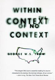 Within the Context of No Context (George W.S. Trow)