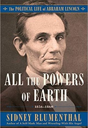 All the Powers of Earth 1856-1860 (Sidney Blumenthal)