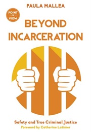Beyond Incarceration: Safety and True Criminal Justice (Paula Mallea)