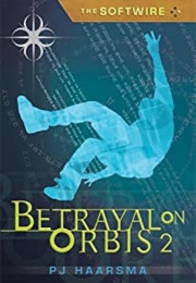 Thw Softwire: Betrayal on Orbis 2 (PJ Haarsma)