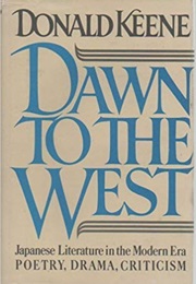 Dawn to the West: Japanese Literature in the Modern Era; Poetry, Drama, Criticism (Donald Keene)