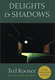 Delights & Shadows (Ted Kooser)