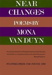 Near Changes (Mona Van Duyn)