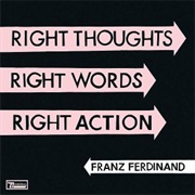 Right Thoughts, Right Words, Right Actions (Franz Ferdinand, 2013)