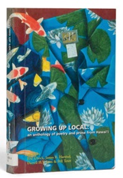 Growing Up Local: An Anthology of Poetry and Prose From Hawaiʻi (Eric Chock, James R. Harstad, Darrell H.Y. Lum (Ed)