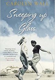 Sweeping Up Glass (Carolyn Wall)