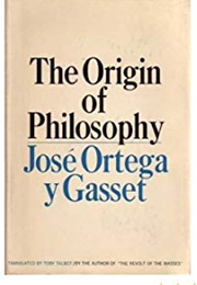 The Origin of Philosophy (José Ortega Y Gasset)