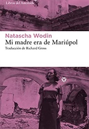 Mi Madre Era De Mariúpol (Natascha Wodin)
