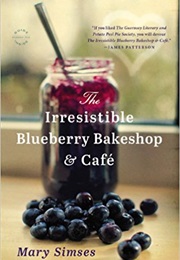 The Irresistible Blueberry Bakeshop & Cafe (By Mary Simses)