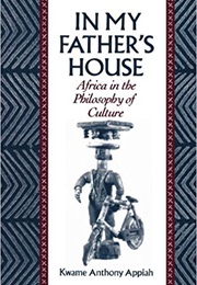 In My Father's House: Africa in the Philosophy of Culture (Kwame Anthony Appiah)