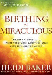 Birthing the Miraculous (Heidi Baker)