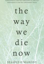 The Way We Die Now (Seamus O&#39;Mahony)