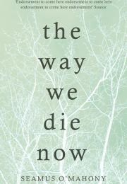 The Way We Die Now (Seamus O'Mahony)