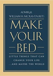 Make Your Bed: Little Things That Can Change Your Life...And Maybe the World (William H. Mcraven)