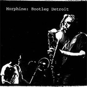 Morphine - Bootleg Detroit